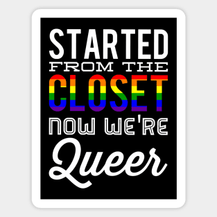 Started From The Closet Now We're Queer Magnet